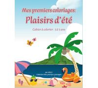 Mes premiers coloriages - Plaisirs d'été: Livre de coloriage d’été pour enfants de 3 à 5 ans - 25 dessins simples, 2 pages blanches et 3 activités amusantes