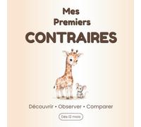 Mes Premiers Contraires: Livre d’éveil pour les tout-petits dès 2 ans - Un imagier simple pour découvrir les contraires du quotidien (Mes Premières Découvertes)