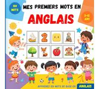 Mes premiers mots en Anglais: Dictionnaire illustré bilingue français-anglais pour enfants et débutants, pour apprendre le vocabulaire anglais de base.