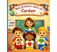 Mes premiers mots en Coréen: Imagier bilingue français-coréen pour enfants et débutants - 450 mots illustrés pour apprendre le coréen.