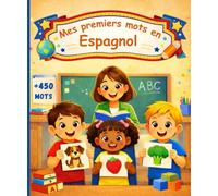Mes premiers mots en Espagnol: dictionnaire pour enfants et débutants pour apprendre l’espagnol, Imagier bilingue français-Espagnol - 450 mots illustrés.