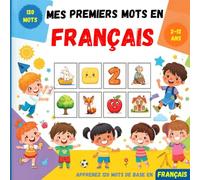 Mes premiers mots en Français: Un livre d'images coloré pour aider les enfants et les débutants à apprendre le vocabulaire français de base