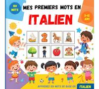 Mes premiers mots en italien: Dictionnaire illustré bilingue français-italien pour enfants et débutants, pour apprendre le vocabulaire italien de base.