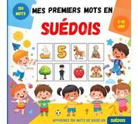Mes premiers mots en Suédois: Dictionnaire illustré bilingue français-suédois pour enfants et débutants, pour apprendre le vocabulaire suédois de base.