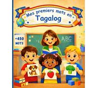 Mes premiers mots en Tagalog: Mon imagier bilingue français-tagalog - Dictionnaire illustré pour enfants et débutants, 450 mots colorés pour apprendre le tagalog.
