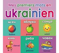 Mes premiers mots en ukrainien: Dictionnaire illustré ukrainien-français avec plus de 150 mots essentiels, pour enfants de 2 à 7 ans, un apprentissage visuel simple et amusant.