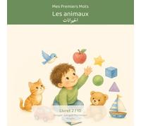 Mes Premiers Mots - Les Animaux / كلماتي الأولى: الحيوانات: Imagier bilingue français-arabe Montessori - 10 animaux à découvrir en s'amusant, pour ... Mots - Collection bilingue français-arabe)