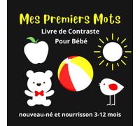 Mes premiers Mots Livre de Contraste Pour Bébé Nouveau-né et Nourrisson 3-12 mois: Stimulation Visuelle du Développement de l'enfant - Cadeau pour Nouveau-né