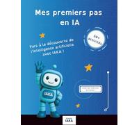Mes premiers pas avec l'IA: Accompagne le robot IAKA dans ses découvertes (Les aventures d'IAKA)