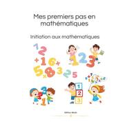 Mes premiers pas en mathématiques: Initiation aux mathématiques