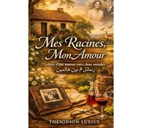 Mes Racines, Mon Amour جذوري، حبي: Lettres d'une maman entre deux mondes رسائل أمٍّ بين عالمَين