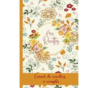 Mes Recettes: Cahier de recettes a Remplir Avec 100 Recettes détaillées pour vos repas préférées. Livre de cuisine pratique pour 110 pages,grand format A5-50
