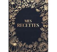 MES RECETTES: Carnet de recettes à remplir pour écrire et conserver 200 recettes, plats préférés, ingrédients et préparations - Grand format 8,5 x 11 pouces