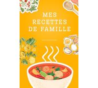 Mes Recettes de Famille: Carnet de recettes à remplir - Livre de cuisine vierge pour écrire, organiser et conserver vos recettes maison - Idée cadeau cuisine