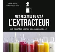 Mes recettes de jus à l'extracteur: 150 recettes faciles et rapides !