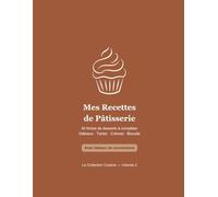 Mes Recettes de Pâtisserie - Carnet à Compléter: 40 fiches guidées · Tableau de conversions cups & températures (La Collection Cuisine)