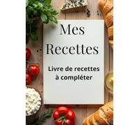 Mes recettes : Livre de recettes à compléter:: Carnet pour 100 recettes | Format A4, 100 pages | 2 pages par recette avec un espace disponible pour les photos à coller, dessins explicatifs