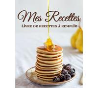 mes recettes livre de recettes à remplir: Carnet de recettes - cahier de cuisine à remplir - 100 fiches de recettes à compléter - 105 pages - format A4