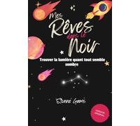 Mes rêve dans le noir: Trouver la lumière quant tout semble sombre