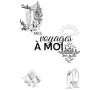 Mes voyages à moi: Mon livre à remplir