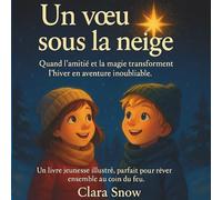 Mes vœux magiques livre 1 : Un vœu sous la neige: (Conte magique illustré pour enfants : Histoire féérique de Noël, hiver et amitié - Livre jeunesse dès 5 ans)