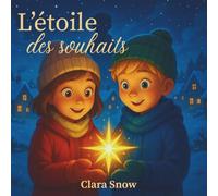 Mes vœux magiques - Livre 2 : L’étoile des souhaits: Livre jeunesse illustré à offrir - Aventure magique et captivante pour enfants dès 5 ans, parfait pour rêver et s’évader en hiver