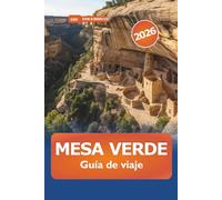 Mesa Verde Guía de viaje 2026: Explora los parques nacionales históricos de Colorado, antiguas viviendas en acantilados, camina por senderos ... arqueológicas de la época americana