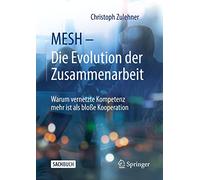 MESH - Die Evolution der Zusammenarbeit: Warum vernetzte Kompetenz mehr ist als bloße Kooperation