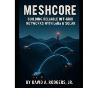 MeshCore: Building Reliable Off-Grid Networks with LoRa & Solar (Off-Grid Radio Series)