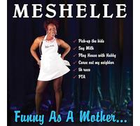 Meshelle - Funny As A Mother...