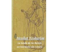Mesilat Yesharim- La Senda de los Rectos: Los Rasgos de un Tzadik- Moshe Jaim Luzzatto (Cábala y Judaísmo)