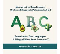 Mesma Letra, Duas Línguas: Um Livro Bilíngue de Palavras de A a Z: Same Letter, Two Languages: A Bilingual Word Book from A to Z