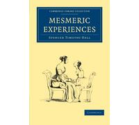Mesmeric Experiences (Cambridge Library Collection - Spiritualism and Esoteric Knowledge)