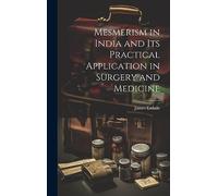 Mesmerism in India and Its Practical Application in Surgery and Medicine