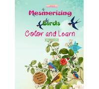 Mesmerizing Birds Alphabet Coloring Book (A-Z): Educational Bird Facts, Color Reference Images & Extra Bird Species Beyond the Alphabets.: A Relaxing ... Experience for Curious Minds. (A to Z Series)