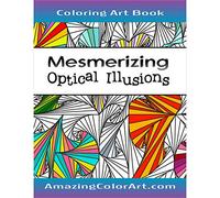 Mesmerizing Optical Illusions: Coloring Book for Adults Featuring Geometric Designs, 3D Art and Abstract Patterns (Amazing Color Art)