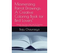 Mesmerizing Parrot Drawings: A Creative Coloring Book for Bird Lovers": Unleash Your Inner Artist with 50 Stunning Parrot Designs to Color and Enjoy