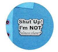 meSNAPS Enamel Pins, Shut Up, I’m Not Almost There, 1 pc - Decorative, Funny Enamel Pins for Clothes, Bags, Shoes, Hats, Backpacks - Reusable No-Pin Fasteners - Personalizable Charms for Kids & Adults