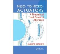 Meso- to Micro- Actuators : A Theoretical and Practical Approach