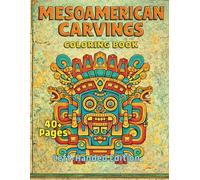 Mesoamerican Carvings Coloring Book Left-Handed Edition: Ancient Stone Art Featuring Masks, Symbols, Guardians, and Sacred Forms