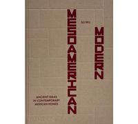 Mesoamerican Modern : Ancient Ideas in Contemporary Mexican Homes