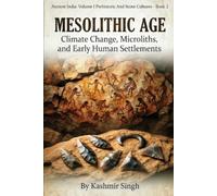 MESOLITHIC AGE : CLIMATE CHANGE, MICROLITHS, AND EARLY HUMAN SETTLEMENTS: Ancient India : Volume I Prehistoric And Stone Cultures - Book 2 (The Heritage of India : Mega Historical Series)