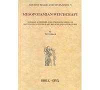 Mesopotamian Witchcraft: Towards a History and Understanding of Babylonian Witchcraft Beliefs and Literature: 5 (Ancient Magic and Divination)