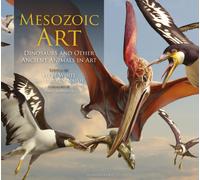 Mesozoic Art : Dinosaurs and Other Ancient Animals in Art