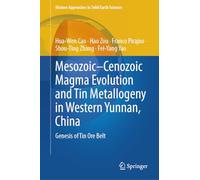 Mesozoic-Cenozoic Magma Evolution and Tin Metallogeny in Western Yunnan, China: Genesis of Tin Ore Belt (Modern Approaches in Solid Earth Sciences, 27)