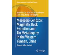 Mesozoic-Cenozoic Magmatic Rock Evolution and Tin Metallogeny in the Western Yunnan, China: Genesis of Tin Ore Belt (Modern Approaches in Solid Earth Sciences, 27)