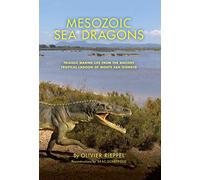 Mesozoic Sea Dragons: Triassic Marine Life from the Ancient Tropical Lagoon of Monte San Giorgio (Life of the Past)