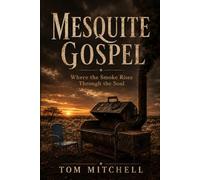MESQUITE GOSPEL: Where the Smoke Rises From the Soul