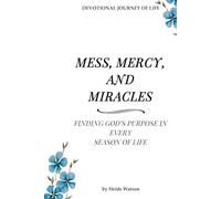 Mess, Mercy, and Miracles: A Devotional Journey: Finding God's Purpose in Every Season of Life (Mess, Mercy, and Miracles: Finding God's Purpose in Every Season of Life)