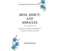 Mess, Mercy, and Miracles: A Devotional Journey: Finding God's Purpose in Every Season of Life (Mess, Mercy, and Miracles: Finding God's Purpose in Every Season of Life)